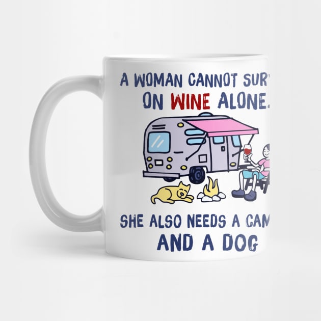 A Woman Can't Survive On Wine Alone Needs A Camper And A Dog by cobiepacior